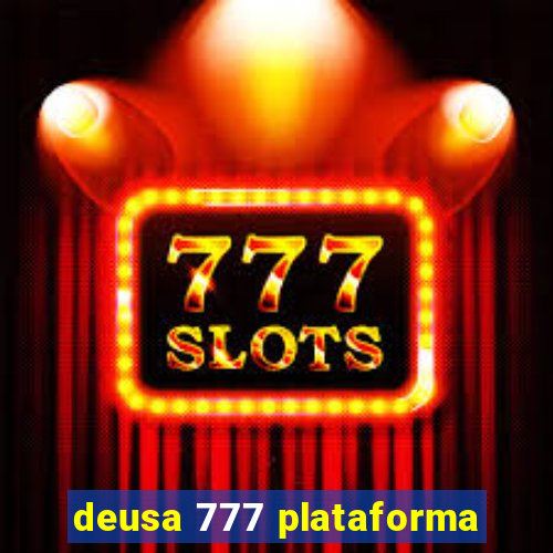 deusa 777 plataforma